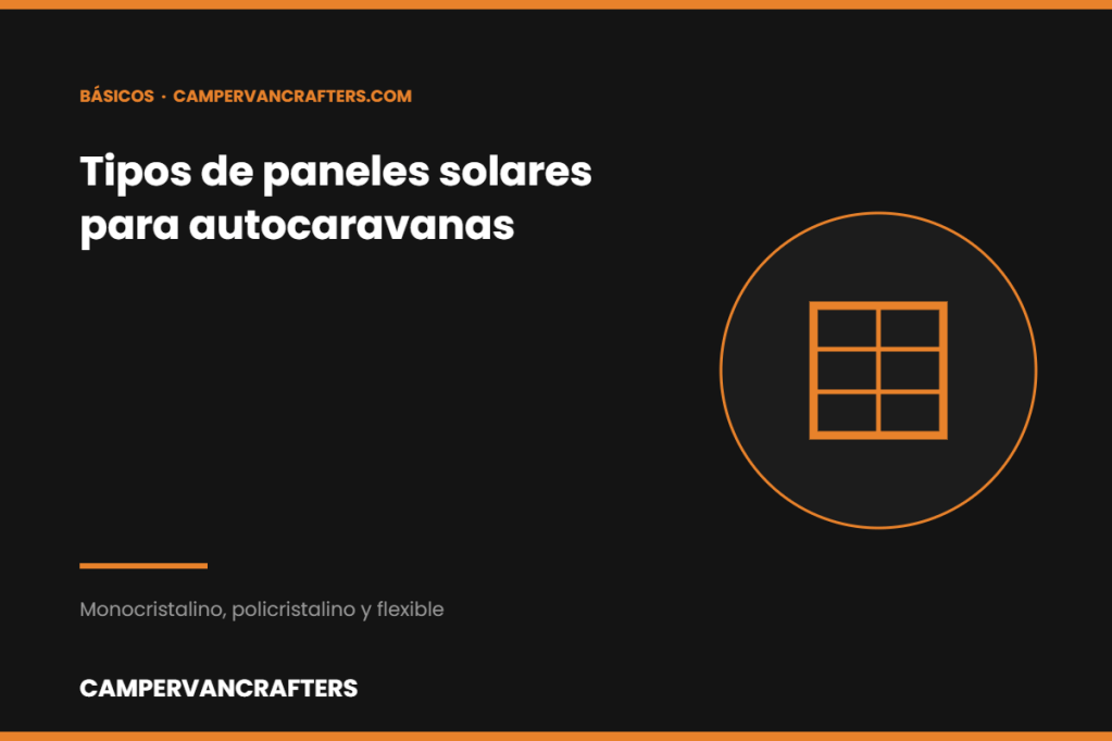 TIPOS DE PANELES SOLARES Y CONSIDERACIONS PARA&nbsp;AUTOCARAVANAS